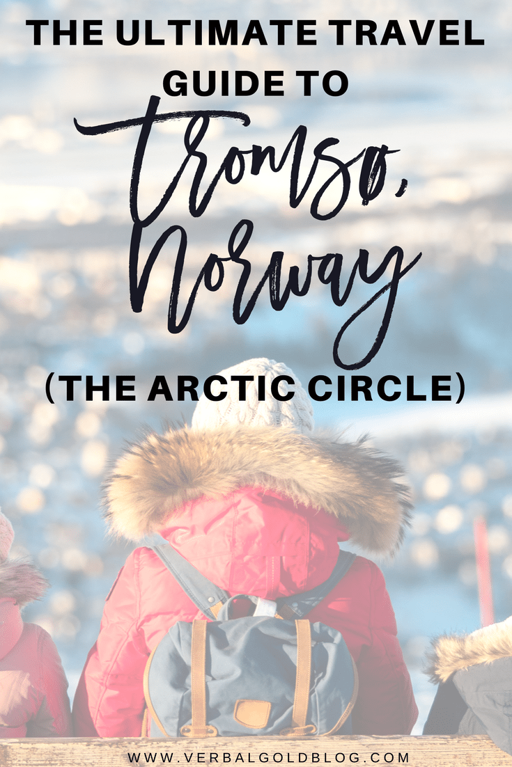 The Ultimate Travel Guide To Tromsø, Norway (The Arctic Circle)
