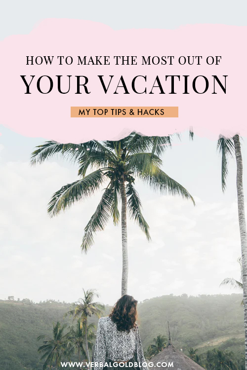 How To Get The Most Out Of Your Vacation